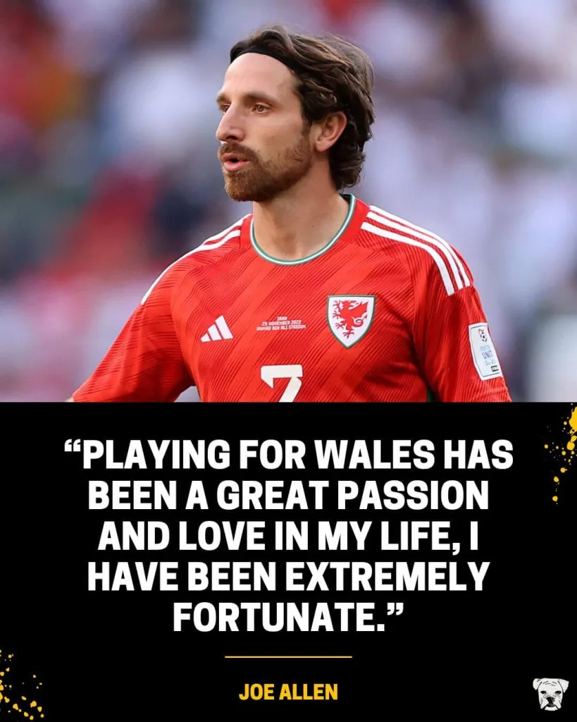 A quote from Joe Allen: “Playing for Wales has been a great passion and love in my life, I have been extremely fortunate.”